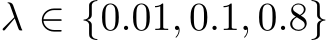  λ ∈ {0.01, 0.1, 0.8}