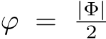  ϕ = |Φ|2