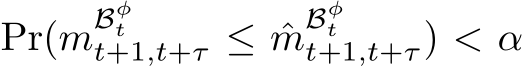  Pr(mBφtt+1,t+τ ≤ ˆmBφtt+1,t+τ) < α