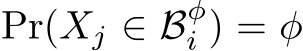  Pr(Xj ∈ Bφi ) = φ