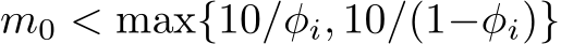  m0 < max{10/φi, 10/(1−φi)}