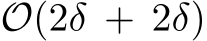  O(2δ + 2δ)