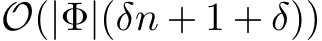  O(|Φ|(δn + 1 + δ))