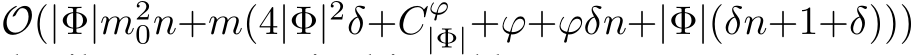 O(|Φ|m20n+m(4|Φ|2δ+Cϕ|Φ|+ϕ+ϕδn+|Φ|(δn+1+δ)))