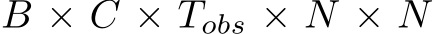  B × C × Tobs × N × N