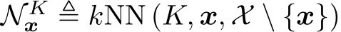 N Kx ≜ kNN (K, x, X \ {x})