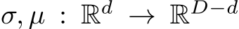  σ, µ : Rd → RD−d