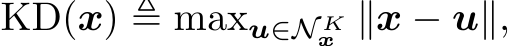  KD(x) ≜ maxu∈N Kx ∥x − u∥,