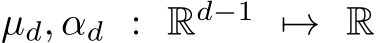  µd, αd : Rd−1 �→ R