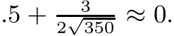 .5 + 32√350 ≈ 0.