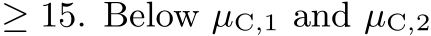  ≥ 15. Below µC,1 and µC,2