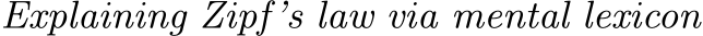  Explaining Zipf’s law via mental lexicon