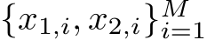  {x1,i, x2,i}Mi=1