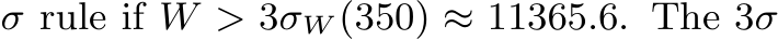 σ rule if W > 3σW (350) ≈ 11365.6. The 3σ