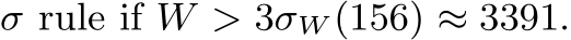 σ rule if W > 3σW (156) ≈ 3391.