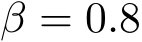 β = 0.8