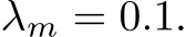  λm = 0.1.