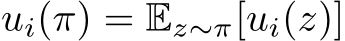 ui(π) = Ez∼π[ui(z)]