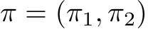  π = (π1, π2)