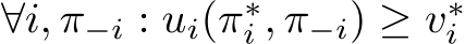  ∀i, π−i : ui(π∗i , π−i) ≥ v∗i