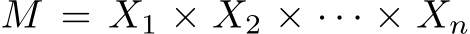  M = X1 × X2 × · · · × Xn