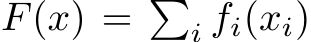  F(x) = �i fi(xi)