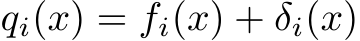  qi(x) = fi(x) + δi(x)