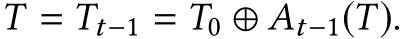  T = Tt−1 = T0 ⊕ At−1(T).
