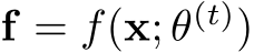 f = f(x; θ(t))