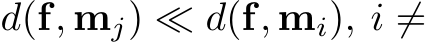  d(f, mj) ≪ d(f, mi), i ̸=