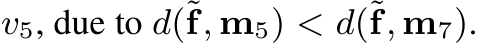  v5, due to d(˜f, m5) < d(˜f, m7).