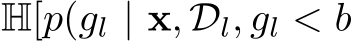  H[p(gl | x, Dl, gl < b