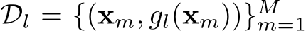  Dl = {(xm, gl(xm))}Mm=1