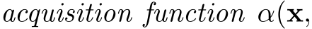  acquisition function α(x,