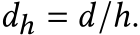  𝑑ℎ = 𝑑/ℎ.