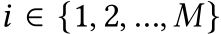  𝑖 ∈ {1, 2, ..., 𝑀}