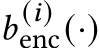  𝑏 (𝑖)enc(·)