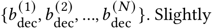  {𝑏 (1)dec,𝑏 (2)dec, ...,𝑏 (𝑁 )dec }. Slightly