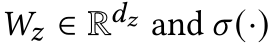 𝑊𝑧 ∈ R𝑑𝑧 and 𝜎(·)