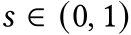  𝑠 ∈ (0, 1)