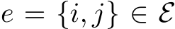 e = {i, j} ∈ E