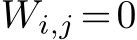  Wi,j =0