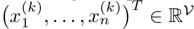 �x(k)1 , . . . , x(k)n �T ∈ RV