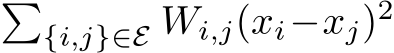 �{i,j}∈E Wi,j(xi−xj)2