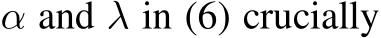  α and λ in (6) crucially