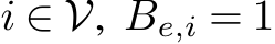  i ∈ V, Be,i = 1