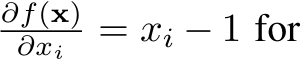 ∂f(x)∂xi = xi − 1 for