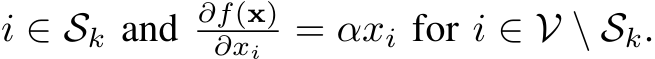 i ∈ Sk and ∂f(x)∂xi = αxi for i ∈ V \ Sk.
