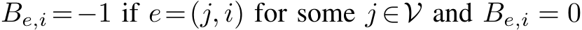 Be,i =−1 if e=(j, i) for some j ∈V and Be,i = 0