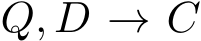  Q, D → C